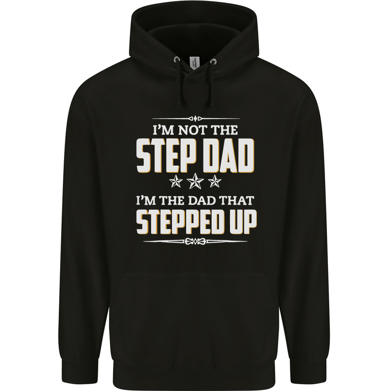 Im Not the Step Dad Stepped Up Fathers Day Mens 80% Cotton Hoodie Black