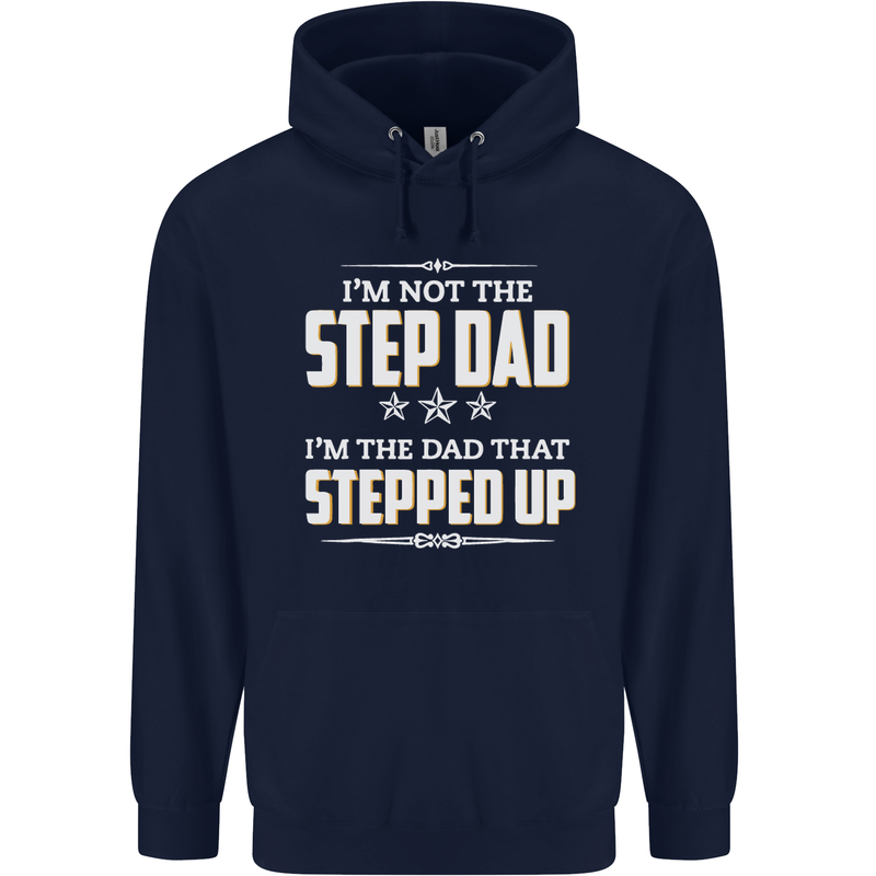 Im Not the Step Dad Stepped Up Fathers Day Mens 80% Cotton Hoodie Navy Blue