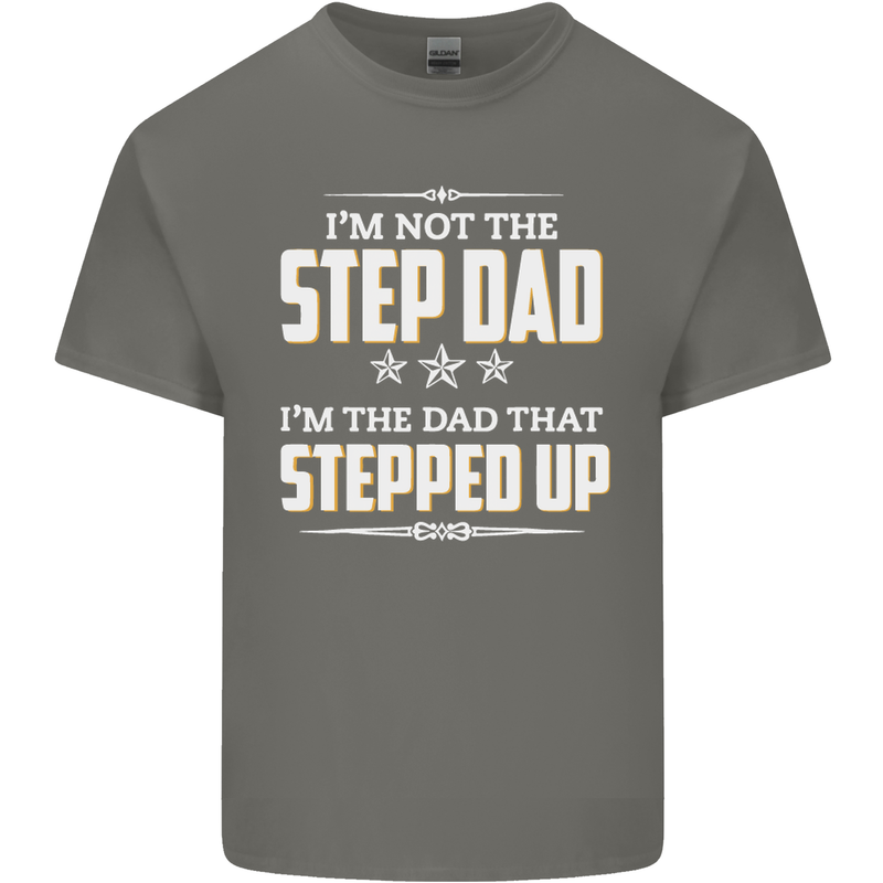 Im Not the Step Dad Stepped Up Fathers Day Mens Cotton T-Shirt Tee Top Charcoal