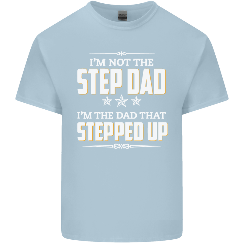 Im Not the Step Dad Stepped Up Fathers Day Mens Cotton T-Shirt Tee Top Light Blue