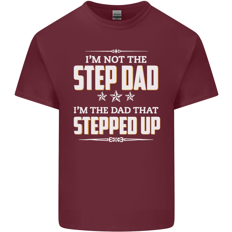 Im Not the Step Dad Stepped Up Fathers Day Mens Cotton T-Shirt Tee Top Maroon