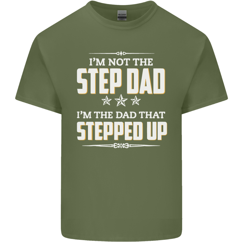 Im Not the Step Dad Stepped Up Fathers Day Mens Cotton T-Shirt Tee Top Military Green