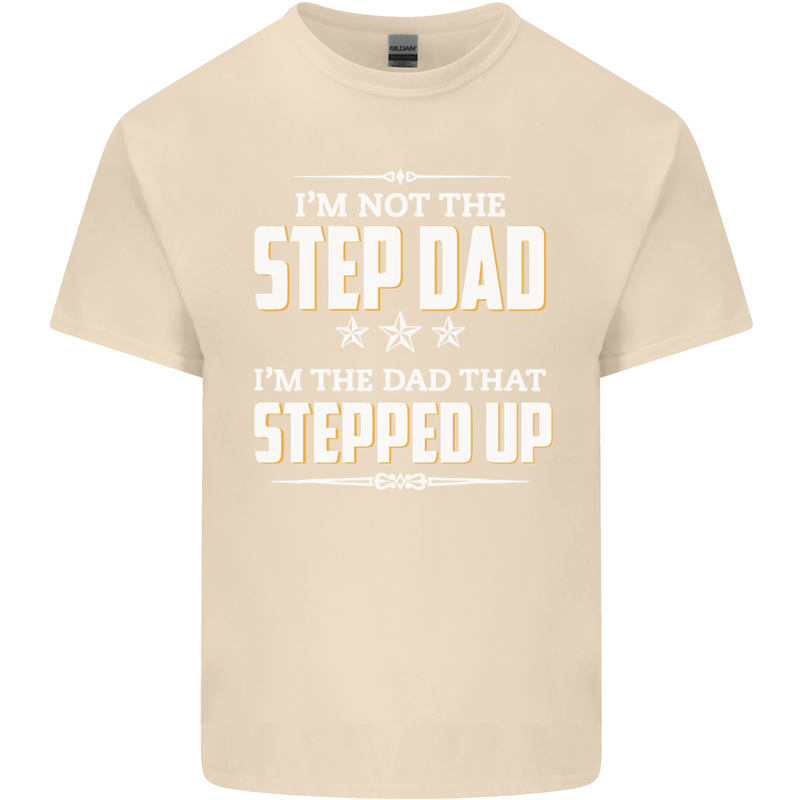 Im Not the Step Dad Stepped Up Fathers Day Mens Cotton T-Shirt Tee Top Natural