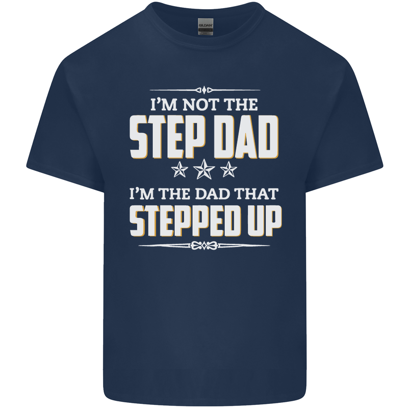 Im Not the Step Dad Stepped Up Fathers Day Mens Cotton T-Shirt Tee Top Navy Blue