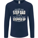 Im Not the Step Dad Stepped Up Fathers Day Mens Long Sleeve T-Shirt Navy Blue