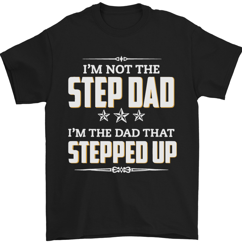 Im Not the Step Dad Stepped Up Fathers Day Mens T-Shirt Cotton Gildan Black