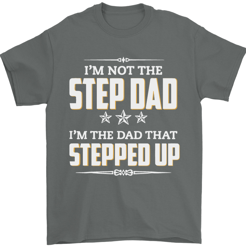 Im Not the Step Dad Stepped Up Fathers Day Mens T-Shirt Cotton Gildan Charcoal