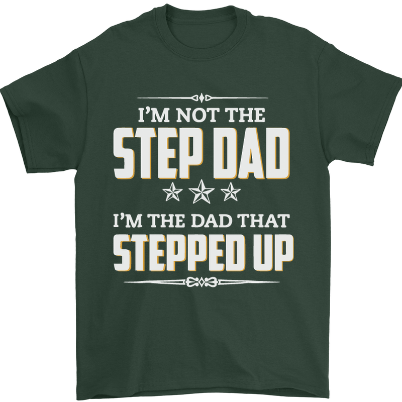 Im Not the Step Dad Stepped Up Fathers Day Mens T-Shirt Cotton Gildan Forest Green