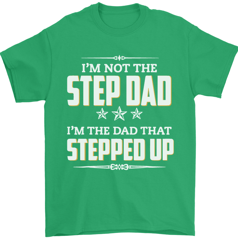 Im Not the Step Dad Stepped Up Fathers Day Mens T-Shirt Cotton Gildan Irish Green