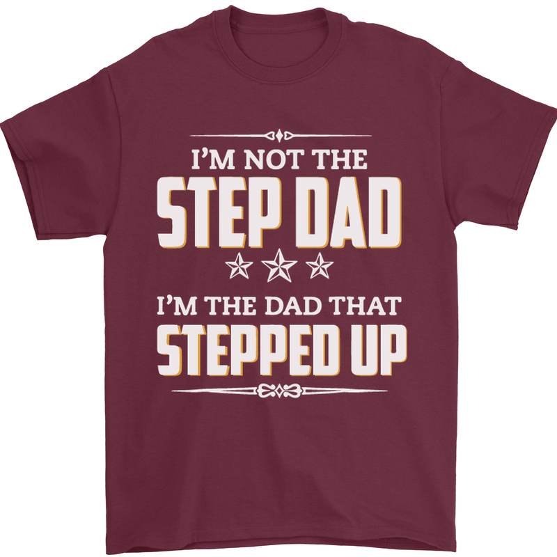 Im Not the Step Dad Stepped Up Fathers Day Mens T-Shirt Cotton Gildan Maroon