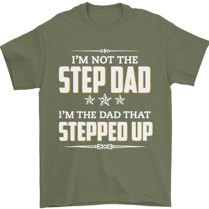 Im Not the Step Dad Stepped Up Fathers Day Mens T-Shirt Cotton Gildan Military Green