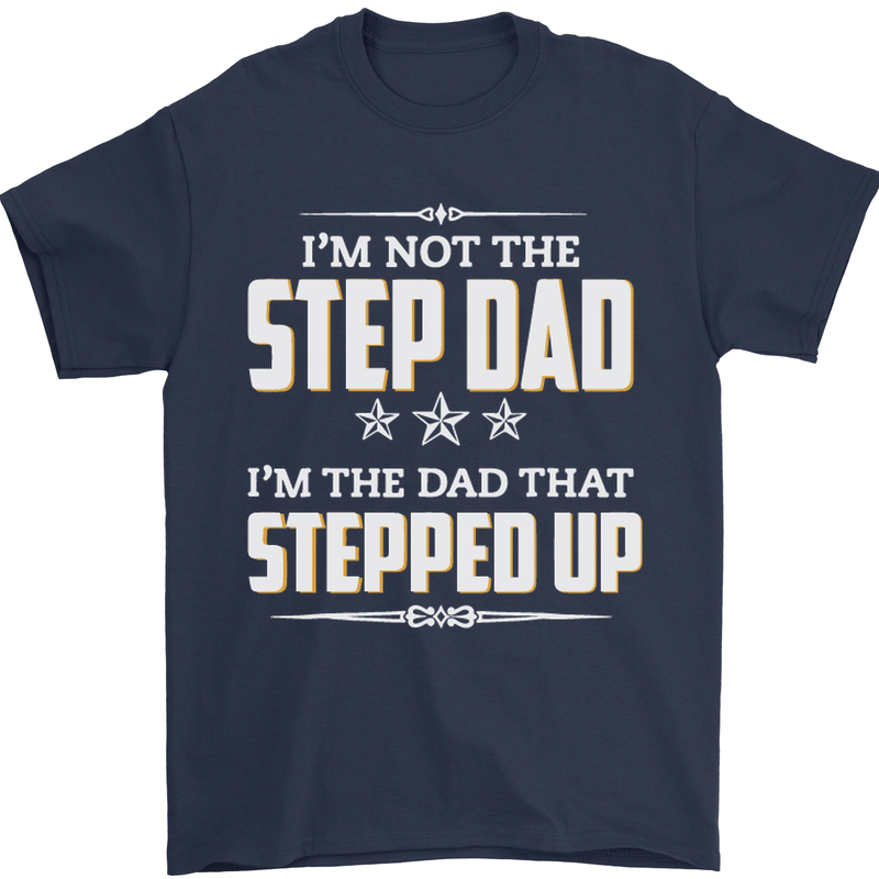 Im Not the Step Dad Stepped Up Fathers Day Mens T-Shirt Cotton Gildan Navy Blue