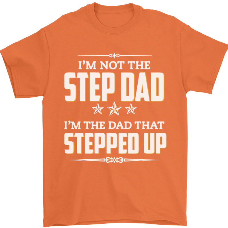 Im Not the Step Dad Stepped Up Fathers Day Mens T-Shirt Cotton Gildan Orange