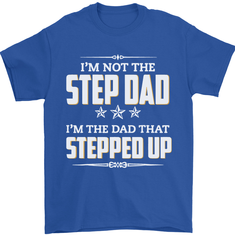 Im Not the Step Dad Stepped Up Fathers Day Mens T-Shirt Cotton Gildan Royal Blue