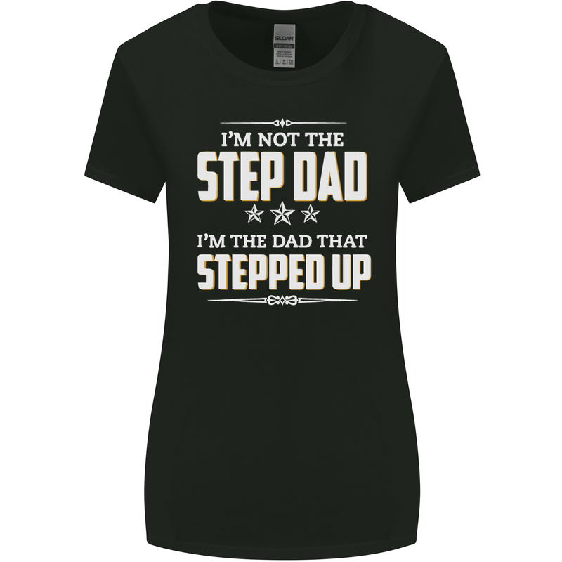 Im Not the Step Dad Stepped Up Fathers Day Womens Wider Cut T-Shirt Black