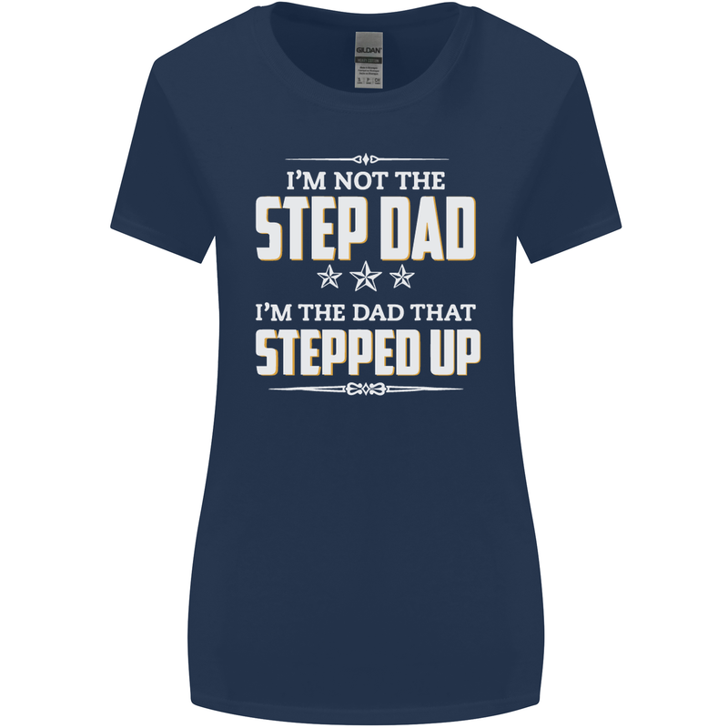Im Not the Step Dad Stepped Up Fathers Day Womens Wider Cut T-Shirt Navy Blue