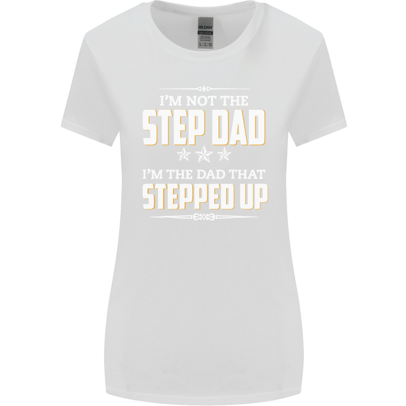 Im Not the Step Dad Stepped Up Fathers Day Womens Wider Cut T-Shirt White