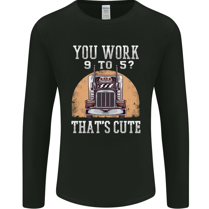 Lorry Driver You Work 9-5? Truck Funny Mens Long Sleeve T-Shirt Black