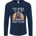 Lorry Driver You Work 9-5? Truck Funny Mens Long Sleeve T-Shirt Navy Blue
