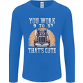 Lorry Driver You Work 9-5? Truck Funny Mens Long Sleeve T-Shirt Royal Blue