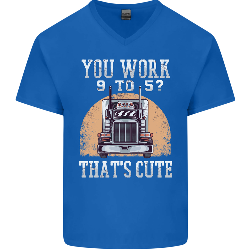 Lorry Driver You Work 9-5? Truck Funny Mens V-Neck Cotton T-Shirt Royal Blue