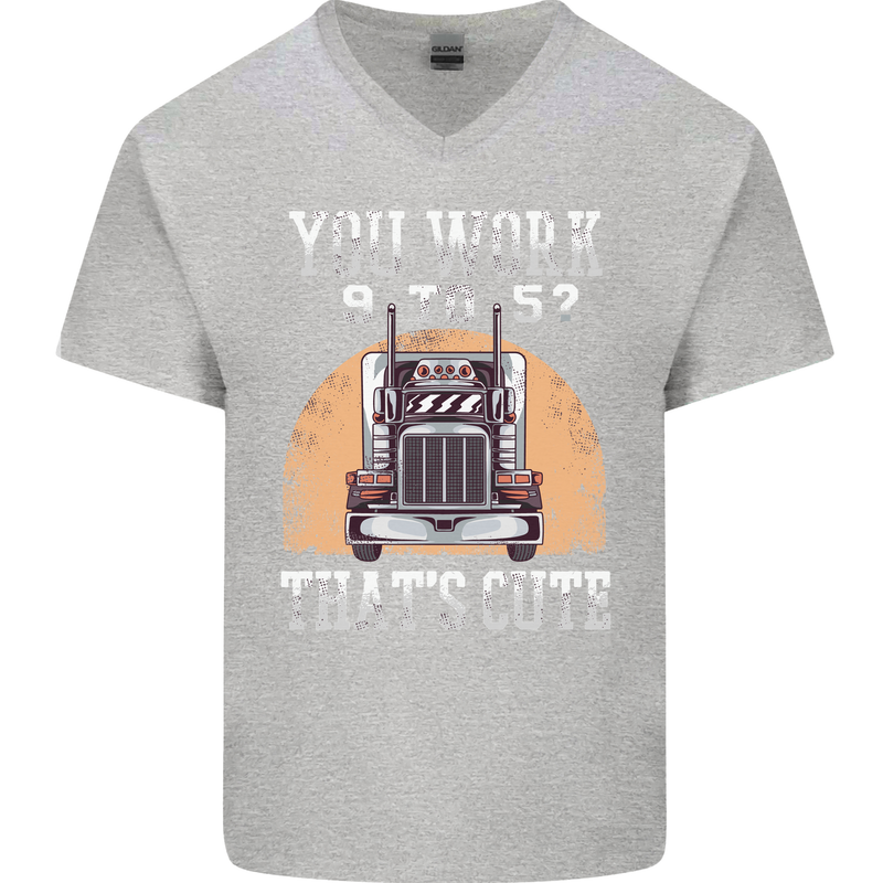 Lorry Driver You Work 9-5? Truck Funny Mens V-Neck Cotton T-Shirt Sports Grey