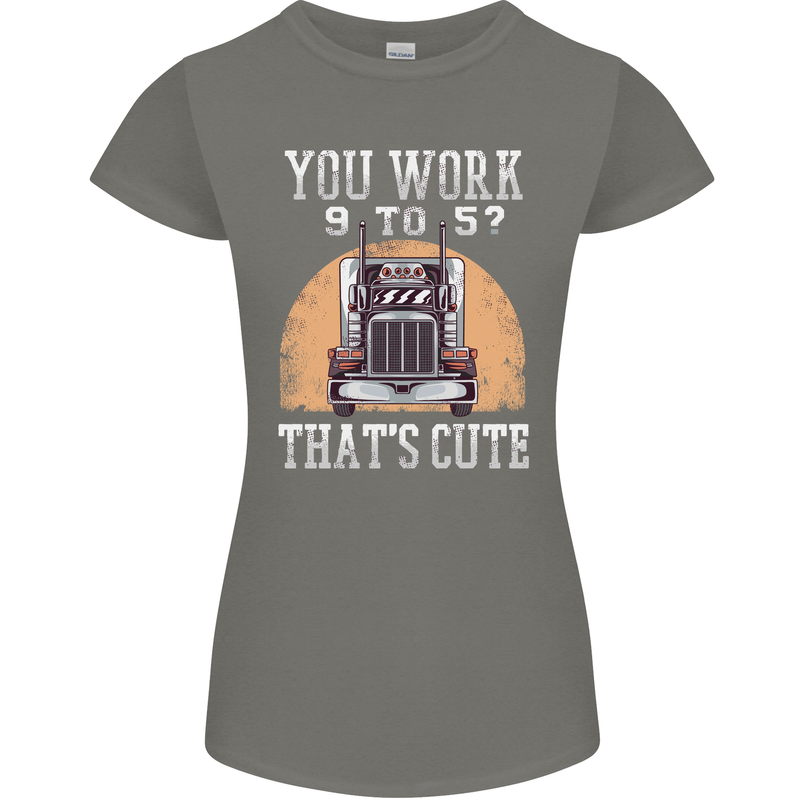 Lorry Driver You Work 9-5? Truck Funny Womens Petite Cut T-Shirt Charcoal