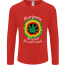 Marijuana at Least Its Not Crack Weed Mens Long Sleeve T-Shirt Red