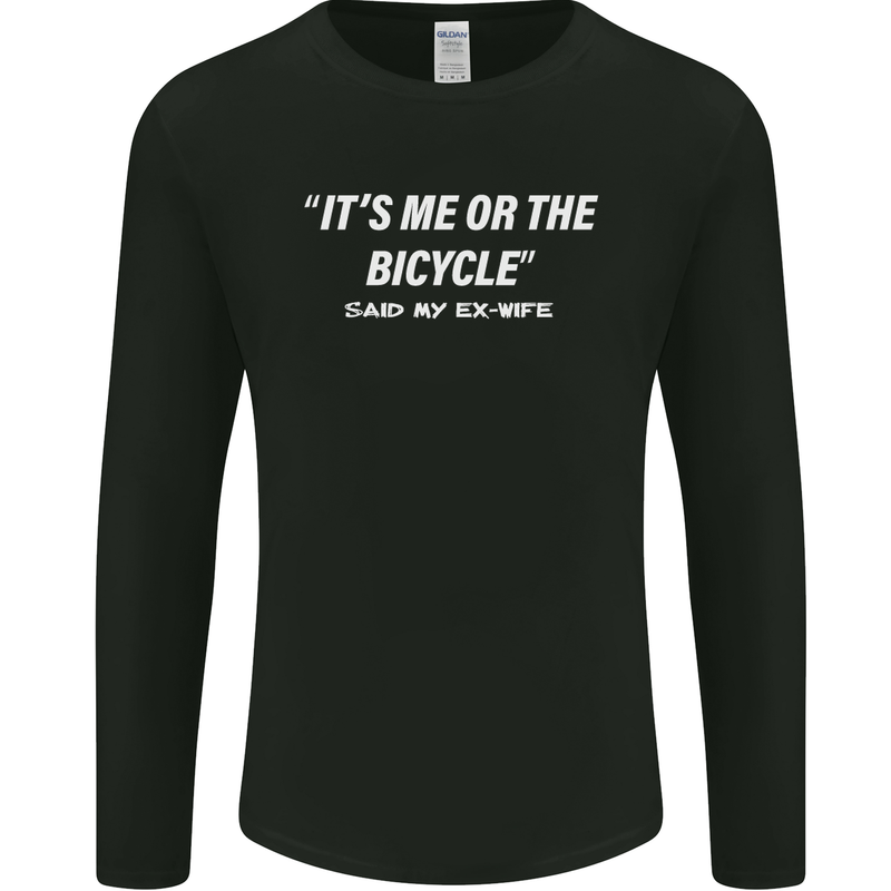 Me or the Bicycle Said My Ex-Wife Cycling Mens Long Sleeve T-Shirt Black
