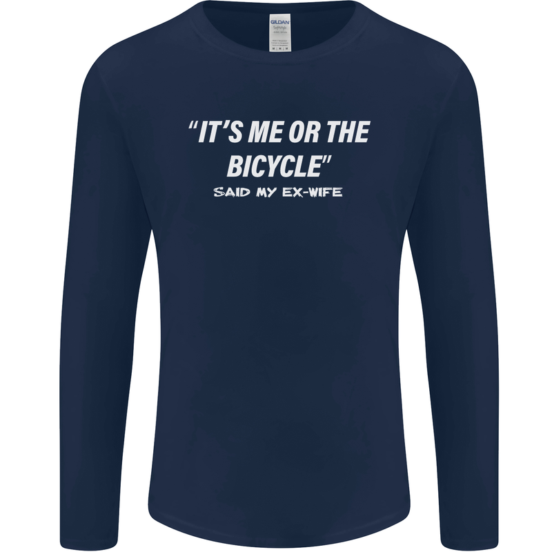 Me or the Bicycle Said My Ex-Wife Cycling Mens Long Sleeve T-Shirt Navy Blue