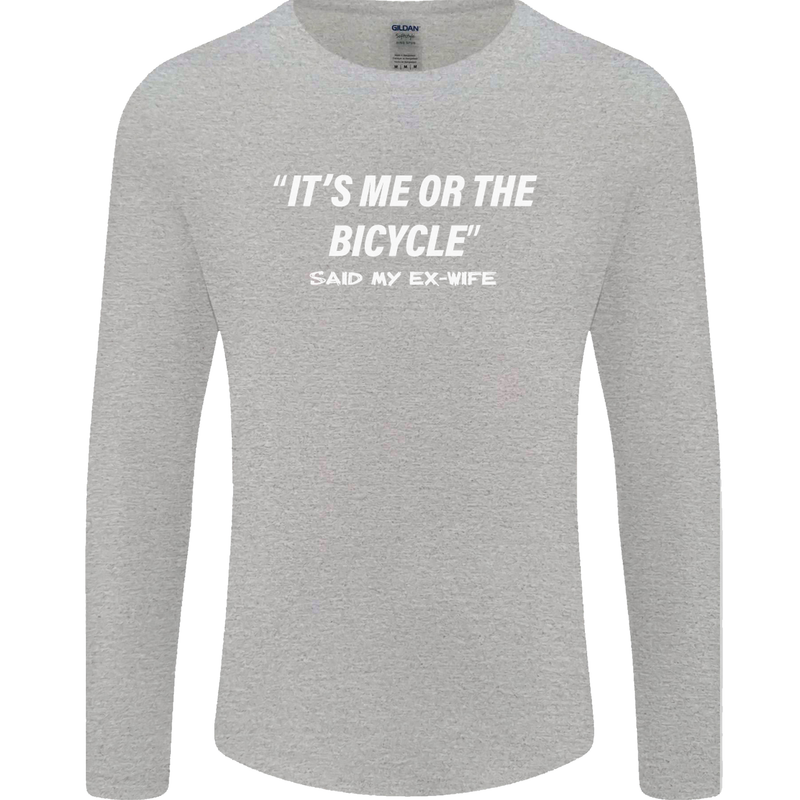 Me or the Bicycle Said My Ex-Wife Cycling Mens Long Sleeve T-Shirt Sports Grey