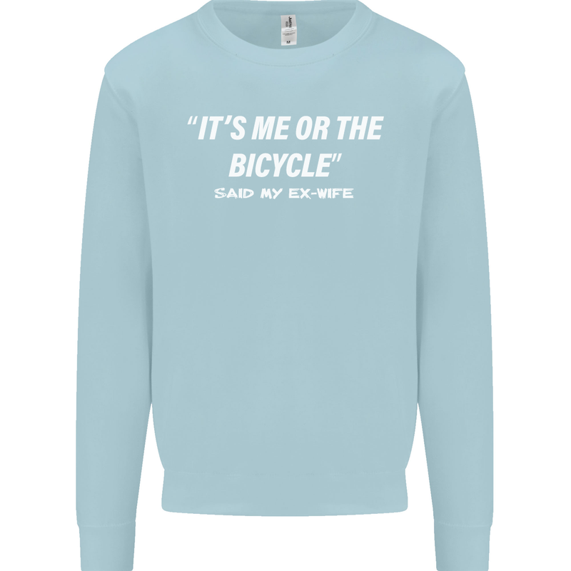 Me or the Bicycle Said My Ex-Wife Cycling Mens Sweatshirt Jumper Light Blue