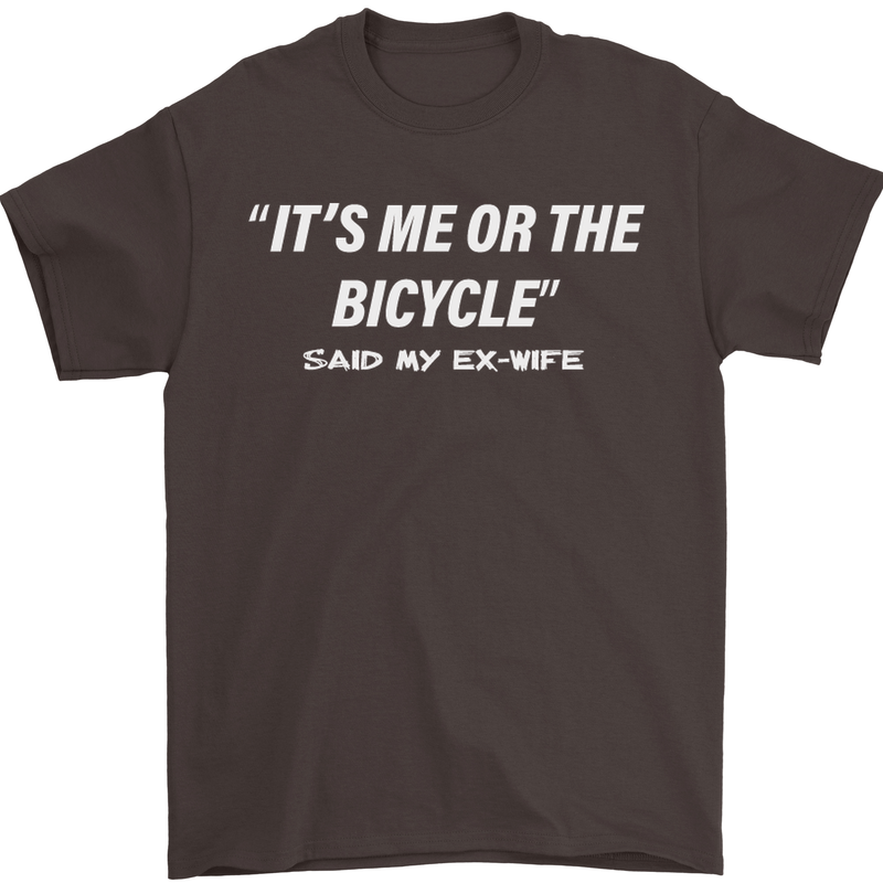 Me or the Bicycle Said My Ex-Wife Cycling Mens T-Shirt Cotton Gildan Dark Chocolate
