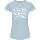 My Brother is Older 30th 40th 50th Birthday Womens Petite Cut T-Shirt Light Blue