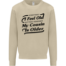 My Cousin is Older 30th 40th 50th Birthday Mens Sweatshirt Jumper Sand