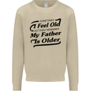 My Father is Older 30th 40th 50th Birthday Mens Sweatshirt Jumper Sand