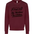 My Mother is Older 30th 40th 50th Birthday Kids Sweatshirt Jumper Maroon