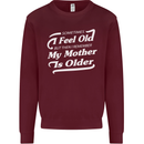 My Mother is Older 30th 40th 50th Birthday Mens Sweatshirt Jumper Maroon