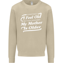 My Mother is Older 30th 40th 50th Birthday Mens Sweatshirt Jumper Sand