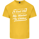 My Sister is Older 30th 40th 50th Birthday Kids T-Shirt Childrens Yellow