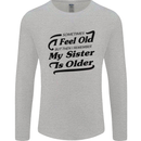 My Sister is Older 30th 40th 50th Birthday Mens Long Sleeve T-Shirt Sports Grey