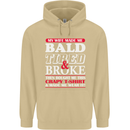 My Wife Made Me Bald Tired & Broke Mens 80% Cotton Hoodie Sand
