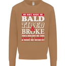 My Wife Made Me Bald Tired & Broke Mens Sweatshirt Jumper Caramel Latte