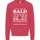 My Wife Made Me Bald Tired & Broke Mens Sweatshirt Jumper Heliconia