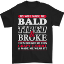 My Wife Made Me Bald Tired & Broke Mens T-Shirt Cotton Gildan Black