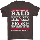 My Wife Made Me Bald Tired & Broke Mens T-Shirt Cotton Gildan Dark Chocolate