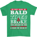 My Wife Made Me Bald Tired & Broke Mens T-Shirt Cotton Gildan Irish Green