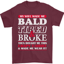 My Wife Made Me Bald Tired & Broke Mens T-Shirt Cotton Gildan Maroon