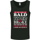 My Wife Made Me Bald Tired & Broke Mens Vest Tank Top Black