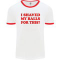 I Shaved My Balls for This Funny Quote Mens White Ringer T-Shirt White/Red